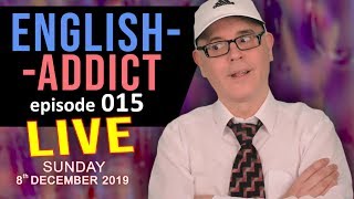 English Addict Live Lesson 15 - Learn, Listen, Chat - NEIGHBOURS - SUNDAY 8th December 2019