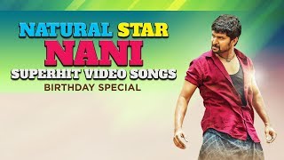 Natural Star Nani Super Hit Telugu Video Songs | Birthday Special