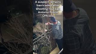 BREAKING | Four San Antonio Police Officers Shot