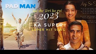 Aaj Se Teri !! Padman movie 🎥 !! Akshay Kumar and Radhika Apte !! Singer - Arijit Singh !! 2023 ❤️❤️
