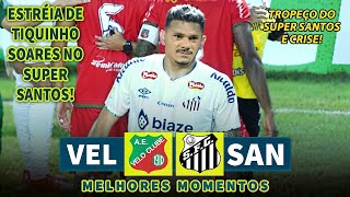 ESTREIA DE TIQUINHO SOARES NO SANTÁSTICO | Velo Clube x Santos | Melhores Momentos | Paulistão 2025