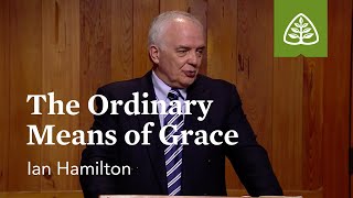 The Ordinary Means of Grace: The Reformed Pastor with Ian Hamilton