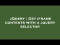 jQuery : Get iframe contents with a jquery selector