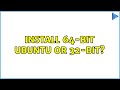 Install 64-bit Ubuntu or 32-bit? (3 Solutions!!)