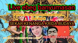 Live ebeg sekar kenanga krida budaya, taman pemuda depok, beji #EBEGBANYUMASAN #livehariini