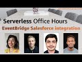 Amazon EventBridge Salesforce integration | Serverless Office Hours