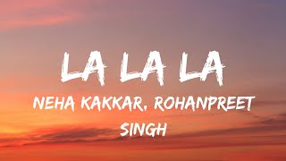 La La La (Lyrics) - Neha Kakkar | Rohanpreet Singh | New Punjabi Song 2022 | Latest Punjabi Songs