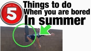 5 Things to do in the Summer! (WHEN YOU ARE BORED)