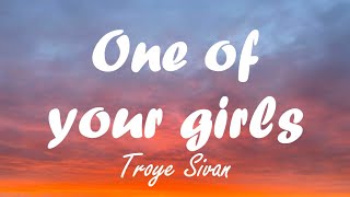 Troye Sivan - One of your girls (lyrics)
