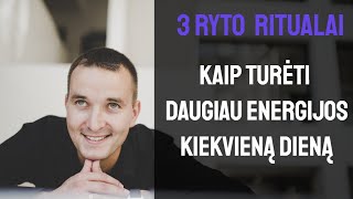 KAIP TURĖTI DAUGIAU ENERGIJOS KIEKVIENĄ DIENĄ. 3 ryto ritualai