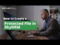How to create a Protected File - NextLabs Digital Rights Management (DRM)