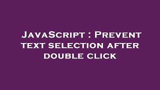 JavaScript : Prevent text selection after double click
