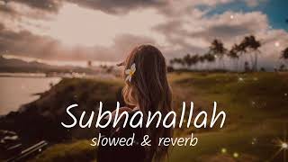 Subhanallah (slowed & reverb) musiq mixtape