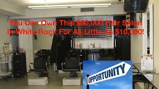 You Can Own This $50,000 Hair Salon In White Rock ( South Surrey) For As Little As $10,000! FB