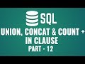 Learn Union, Concat & Count Functions in SQL | What is IN Clause | Part 12