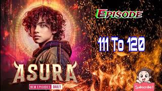 Asura episode 111 to 120 pocket fm