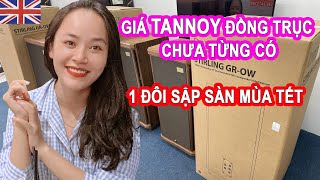 LOA MỚI mà RẺ như LOA CŨ Tannoy Stirling GR (made in UK)  loa dành cho của HOÀNG GIA ANH Siêu Khủng