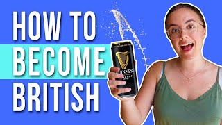 Want to be British? Here's how!