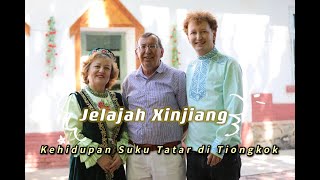 Jelajah Xinjiang: Etnis Tatar di Tacheng Xinjiang