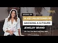 Episode #453: 14 Key Milestones In Your Journey From ZERO to a 6-Figure Jewelry Brand