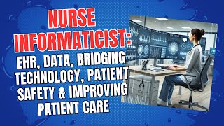 Nurse Informaticist: EHR, Data, Bridging Technology, Patient Safety & Improving Patient Care