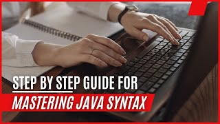 Mastering Java Syntax: Step-by-Step Guide for Programmers