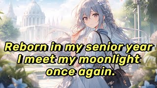 Reborn in my senior year, I meet my "moonlight" once again.