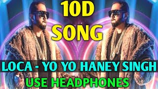 Yo Yo Honey Singh : LOCA (8D Audio) 10D Song || Bhushan Kumar || Loca Honey Singh || New Song 2020