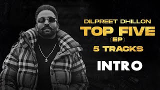 Dilpreet Dhillon | Top 5 EP (Intro)| Ft Kulbir Jhinjer | Shipra Goyal | Desi Crew | Latest Song 2021