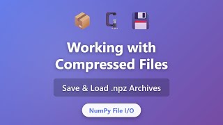 NumPy Compressed Files: Save & Load .npz Archives Tutorial for Beginners