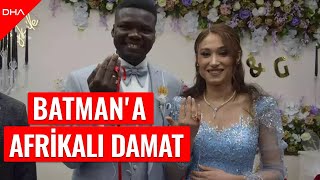 Batman'a Afrikalı damat