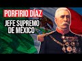 Porfirio Díaz: Líder Supremo de México