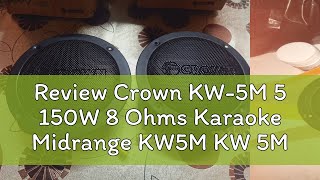 Review Crown KW-5M 5 150W 8 Ohms Karaoke Midrange KW5M KW 5M Mid Range