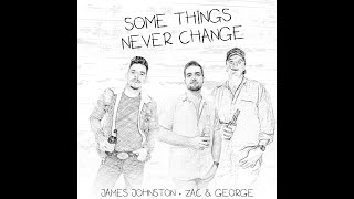 James Johnston + Zac \u0026 George - SOME THINGS NEVER CHANGE (Official Music Video)