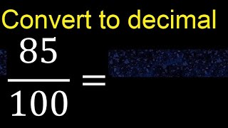 Convert 85/100 to decimal . How To Convert Decimals to Fractions