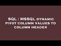 SQL : MSSQL dynamic pivot column values to column header