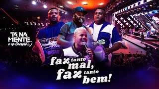 Tá Na Mente - Faz Tanto Mal, Faz Tanto Bem (Ao Vivo) | Video Oficial