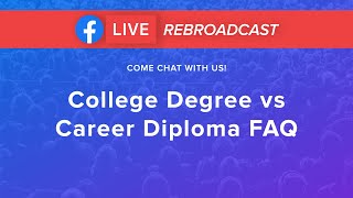 FB Live Rebroadcast: College Degree vs Career Diploma FAQ