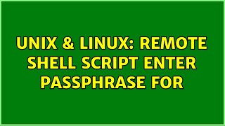 Unix & Linux: Remote shell script Enter passphrase for (3 Solutions!!)