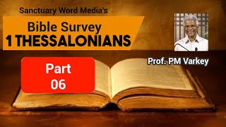 06. Bible Survey || 1 THESSALONIANS ( 1:1-4) Prof. PM Varkey || 13 04 2021