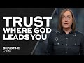 Christine Caine: Why You Can Trust Where God is Leading You Sermon