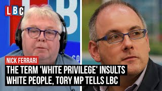 The term 'white privilege' insults white people, Tory MP tells LBC | LBC