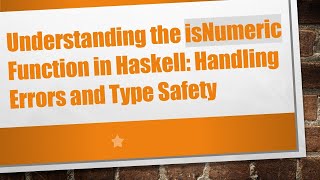 Understanding the isNumeric Function in Haskell: Handling Errors and Type Safety