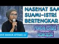 NASEHAT SAAT SUAMI ISTERI BERTENGKAR || UST HANAN ATTAKI