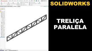 TRELIÇA DE BANZOS PARALELOS | COMO PROJETAR NO SOLIDWORKS #solidworks