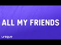 Snakehips - All My Friends (Lyrics) Ft. Tinashe, Chance the Rapper