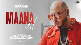 Maana Dil Da Hi Mera Hai Kasoor (LYRICS)-Bpraak | Good News | Akshay K,Kareena K | Full Song