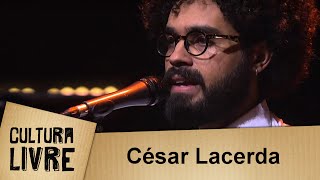 César Lacerda no Cultura Livre