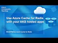 Azure Cache for Redis Community Standup - Use Azure Cache for Redis with AKS hosted applications