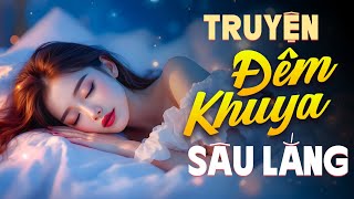 Truyện Đêm Khuya Sâu Lắng Nghe Chữa Lành Tâm Hồn - Đọc Truyện Đêm Khuya Hay Nhất